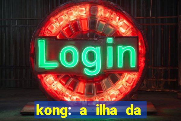 kong: a ilha da caveira filme completo dublado mega filmes